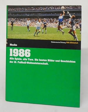 Imagen del vendedor de Die Fuball-Weltmeisterschaft 1986 Mexiko. Alle Spiele, alle Tore. a la venta por Der Buchfreund