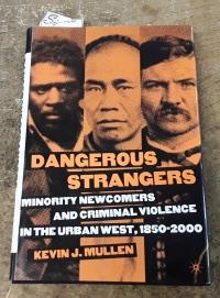 Dangerous Strangers (SIGNED) Minority Newcomers and Criminal Violence in the Urban West, 1850-2000