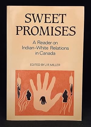 Seller image for Sweet Promises; A Reader on Indian-White Relations in Canada (Contributor Harold Cardinal--Hat in Hand: The Long Fight to Organize; Sarah Carter--Two Acres and a Cow: 'peasant' Farming for the Indians of the Northwest; Olive Patricia Dickason--Amerinds Between French and English in Nova Scotia, 1713-1763; Robin Fisher--Indian Control of the Maritime Fur Trade and the Northwest Coast; J.R. Miller--Northwest Rebellion of 1885; George F.G. Stanley--Indians in the War of 1812; John L. Tobias--Canada's Subjugation of the Plains Cree, 1879-1885; Bruce G. Trigger--Jesuits and the Fur Trade; L.F.S. Upton--Extermination of the Beothucks of Newfoundland; Sylvia Van Kirk--Impact of White Women on Fur Trade Society.) for sale by Burton Lysecki Books, ABAC/ILAB