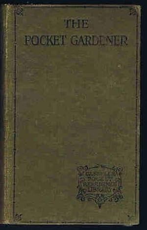 The Pocket Gardener: A Concise Dictionary, giving descriptions of Garden Flowers, Fruits and Vege...