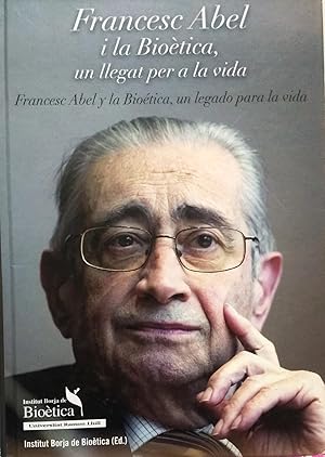 Imagen del vendedor de Francesc Abel i la Biotica. Un llegat per a la vida = Francesc Abel y la Biotica, un legado para la vida a la venta por Librera Monte Sarmiento