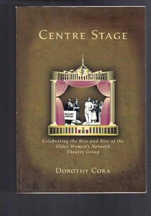 Centre Stage: Celebrating the Rise and Rise of the Older Women's Network Theatre Group