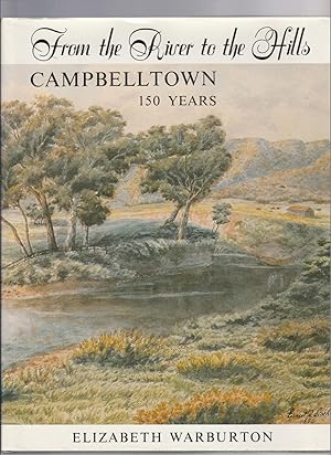Bild des Verkufers fr FROM THE RIVER TO THE HILLS. Campbelltown. 150 Years zum Verkauf von BOOK NOW