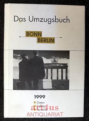 Das Umzugsbuch 1999 : Bonn - Berlin : Daten ; Fakten ; Termine.