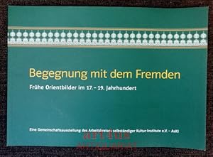 Bild des Verkufers fr Begegnung mit dem Fremden : frhe Orientbilder im 17. - 19. Jahrhundert : eine Gemeinschaftsausstellung des Arbeitskreises Selbstndiger Kultur-Institute e.V. - AsKI ; [27. September bis 15. November 2009, Goethe-Museum, Dsseldorf, Anton-und Katharina-Kippenberg-Stiftung . Ende 2010 bis Anfang 2011, Frankckesche Stiftungen zu Halle Saale] zum Verkauf von art4us - Antiquariat