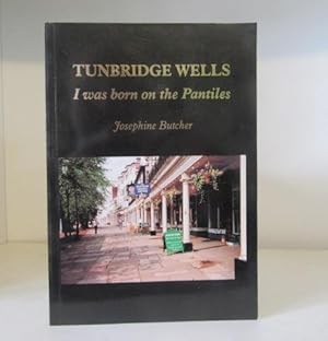 Seller image for Tunbridge Wells: I Was Born on the Pantiles for sale by BRIMSTONES