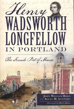 Seller image for Henry Wadsworth Longfellow in Portland: The Fireside Poet of Maine for sale by Bookmarc's