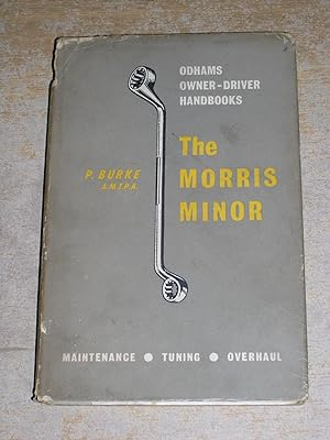 The Morris Minor Owner Driver Handbook - A Handbook Of Maintenance & Overhaul On All Models Of Th...