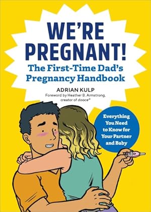 Seller image for We're Pregnant! the First Time Dad's Pregnancy Handbook : The First-time Dad's Pregnancy Handbook: Everything You Need to Know for Your Partner & Baby for sale by GreatBookPrices