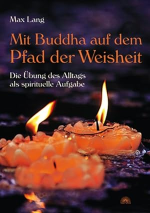 Bild des Verkäufers für Mit Buddha auf dem Pfad der Weisheit - Die Übung des Alltags als spirituelle Aufgabe zum Verkauf von Versandantiquariat Felix Mücke