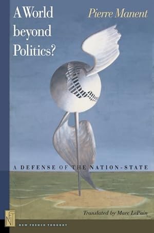 Immagine del venditore per World Beyond Politics? : A Defense of the Nation-State venduto da GreatBookPrices