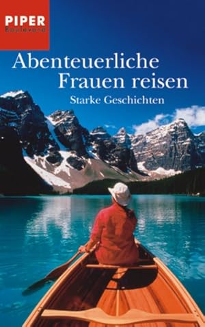 Bild des Verkufers fr Abenteuerliche Frauen reisen: Starke Geschichten (Piper Taschenbuch, Band 6109) zum Verkauf von Versandantiquariat Felix Mcke