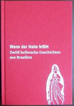 Wenn der Hahn kräht : zwölf hellwache Geschichten aus Brasilien ; Erzählungen. hrsg. und mit eine...