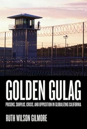 Imagen del vendedor de Golden Gulag : Prisons, Surplus, Crisis, and Opposition in Globalizing California a la venta por GreatBookPrices