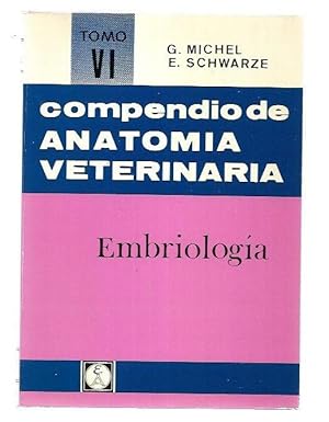 COMPENDIO DE ANATOMIA VETERINARIA. TOMO VI: EMBRIOLOGIA