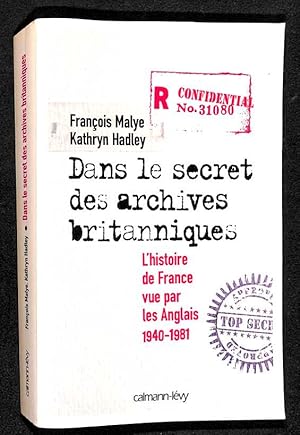 Bild des Verkufers fr Dans le secret des archives britanniques : l'histoire de France vue par les Anglais, 1940- 1981 zum Verkauf von Librairie Lettres Slaves - Francis