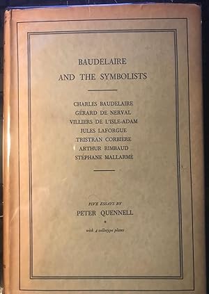 Seller image for Baudelaire and the symbolists,: Five essays. Includes: Gerard de Nerval; Villiers de L'Isle-Adam; Jules Laforgue; Tristran Corbiere; Arthur Rimbaud; and, Stephane Mallarme for sale by Rob Warren Books