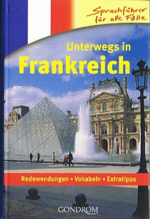 Seller image for Unterwegs in Frankreich. Redewendungen - Vokabeln - Extratipps for sale by Versandantiquariat Jena