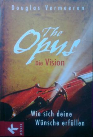 Seller image for The Opus - die Vision - Wie sich deine Wnsche erfllen for sale by Versandantiquariat Jena