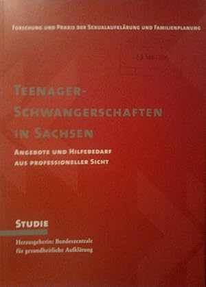 Bild des Verkufers fr Teenager-Schwangerschaften in Sachsen : Angebote und Hilfebedarf aus professioneller Sicht ; eine Studie im Auftrag der BZgA ; Laufzeit: 2003 - 2004 zum Verkauf von Versandantiquariat Jena