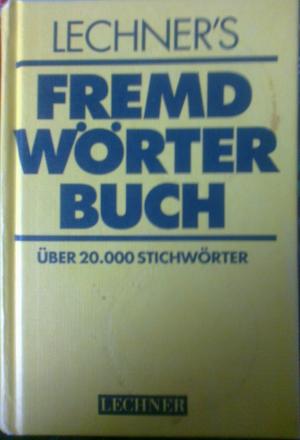 Bild des Verkufers fr Lechner's Fremdwrterbuch. ber 20.000 Stichwrter zum Verkauf von Versandantiquariat Jena