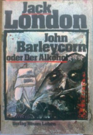 Bild des Verkufers fr John Barleycorn oder der Alkohol zum Verkauf von Versandantiquariat Jena