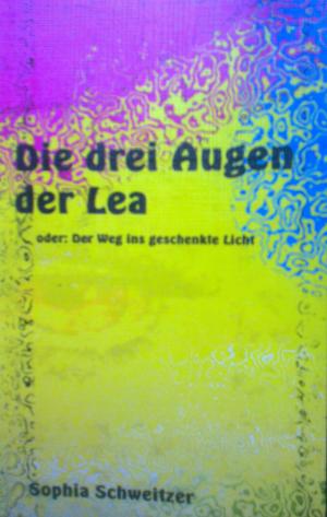 Bild des Verkufers fr Die drei Augen der Lea - oder der Weg ins geschenkte Licht. zum Verkauf von Versandantiquariat Jena