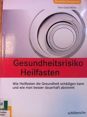 Bild des Verkufers fr Gesundheitsrisiko Heilfasten - Wie Heilfasten die Gesundheit schdigen kann und wie man besser dauerhaft abnimmt zum Verkauf von Versandantiquariat Jena