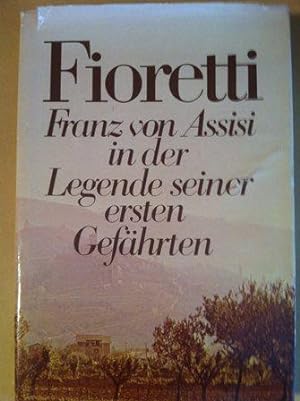 Image du vendeur pour Fioretti. Franz von Assisi in der Legende seiner ersten Gefhrten mis en vente par Versandantiquariat Jena