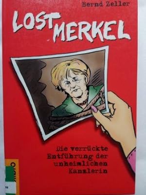 Bild des Verkufers fr Lost Merkel - Die verrckte Entfhrung der unheimlichen Kanzlerin zum Verkauf von Versandantiquariat Jena