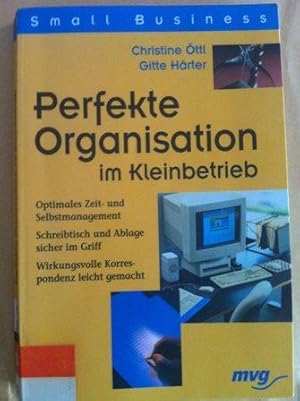 Bild des Verkufers fr Perfekte Organisation im Kleinbetrieb : optimales Zeit- und Selbstmanagement ; Schreibtisch und Ablage sicher im Griff ; wirkungsvolle Korrespondenz leicht gemacht zum Verkauf von Versandantiquariat Jena