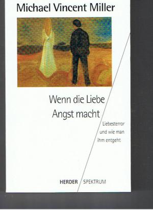 Seller image for Wenn die Liebe Angst macht. Liebesterror und wie man ihm entgeht. for sale by Versandantiquariat Jena