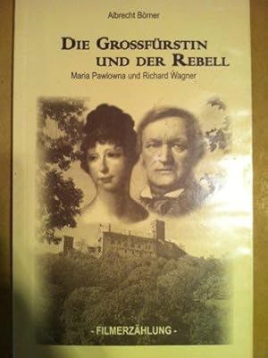 Bild des Verkufers fr Die Grossfrstin und der Rebell - Maria Pawlowna und Richard Wagner. Filmerzhlung zum Verkauf von Versandantiquariat Jena