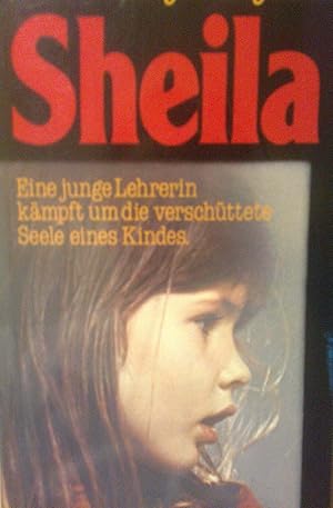 Bild des Verkufers fr Sheila. Eine junge Lehrerin kmpft um die verschttete Seele eines Kindes. zum Verkauf von Versandantiquariat Jena