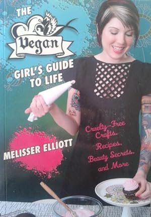 Seller image for The Vegan Girl's Guide to Life: Cruelty-Free Crafts, Recipes, Beauty Secrets and More for sale by Versandantiquariat Jena