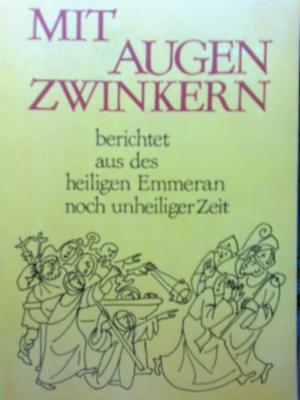 Bild des Verkufers fr Mit Augenzwinkern berichtet aus des heiligen Emmeran noch unheiliger Zeit zum Verkauf von Versandantiquariat Jena