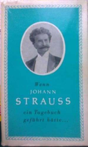 Seller image for Wenn Johann Strauss ein Tagebuch gefhrt htte. for sale by Versandantiquariat Jena