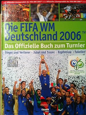 Bild des Verkufers fr Die FIFA-WM Deutschland 2006 : das offizielle Buch zum Turnier zum Verkauf von Versandantiquariat Jena