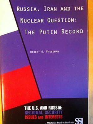 Seller image for Russia, Iran and the Nuclear Question: The Putin Record (The U.S. And Russia: Regional Security issues and Interests) for sale by Versandantiquariat Jena