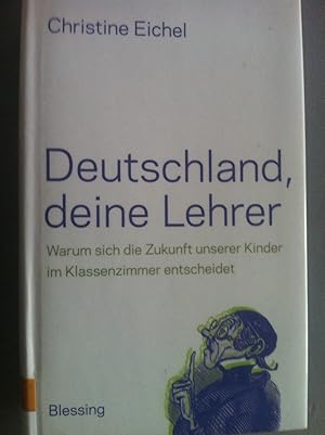 Bild des Verkufers fr Deutschland, deine Lehrer - Warum sich die Zukunft unserer Kinder im Klassenzimmer entscheidet zum Verkauf von Versandantiquariat Jena