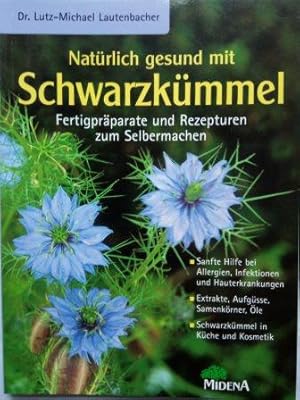 Imagen del vendedor de Natrlich gesund mit Schwarzkmmel. Fertigprparate und Rezepturen zum Selbermachen a la venta por Versandantiquariat Jena