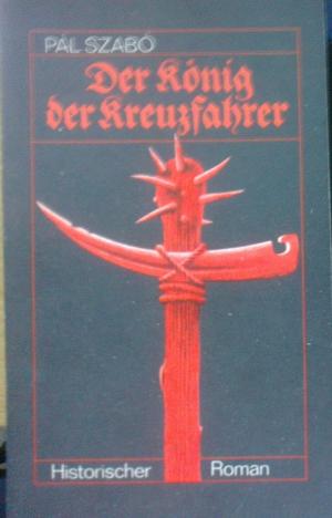 Bild des Verkäufers für Der König der Kreuzfahrer zum Verkauf von Versandantiquariat Jena
