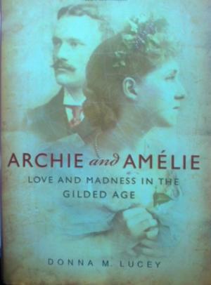 Bild des Verkufers fr Archie and Amelie: Love and Madness in the Gilded Age zum Verkauf von Versandantiquariat Jena