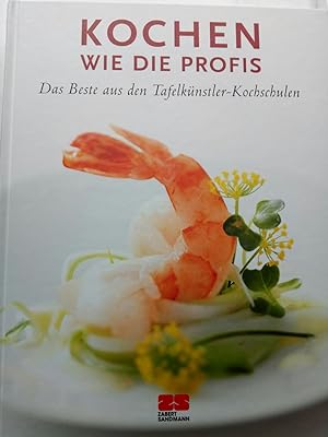 Bild des Verkufers fr Kochen wie die Profis - Das Beste aus den Tafelknstler-Kochschulen zum Verkauf von Versandantiquariat Jena