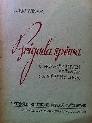 Imagen del vendedor de Brigada spewa : 6 nowocasnych spewow za mesany chor. 1. serbskej kulturnej brigadze wenowane a la venta por Versandantiquariat Jena