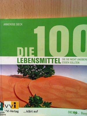 Seller image for Die 100 Lebensmittel, die sie nicht unberlegt essen sollten for sale by Versandantiquariat Jena