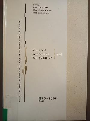 Seller image for Aber Wir sind! Wir wollen! Und wir schaffen!, Band 1 - Von der Groherzoglichen Kunstschule zur Bauhaus-Universitt Weimar, 1860-2010 for sale by Versandantiquariat Jena