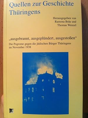 Bild des Verkufers fr Quellen zur Geschichte Thringens. "ausgebrannt, ausgeplndert, ausgestoen". Die Pogrome gegen die jdischen Brger Thringens im November 1938 zum Verkauf von Versandantiquariat Jena