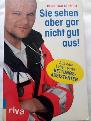 Image du vendeur pour Sie sehen aber gar nicht gut aus! - Aus dem Leben eines Rettungsassistenten mis en vente par Versandantiquariat Jena