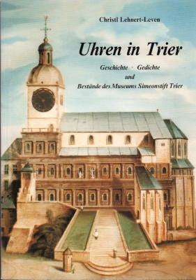 Uhren in Trier. Geschichte, Gedichte und Bestände des Museums Simeonstift Trier. Herausgegeben vo...